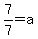 7%2F7=a