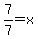 7%2F7=x