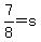 7%2F8+=+s