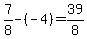 7%2F8-%28-4%29=39%2F8