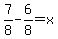 7%2F8-6%2F8=x