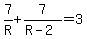 7%2FR%2B7%2F%28R-2%29=3
