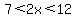 7%3C2x%3C12