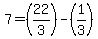 7=%2822%2F3%29-%281%2F3%29