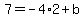 7=-4%2A2%2Bb