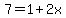 7=1%2B2x