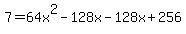 7=64x%5E2-128x-128x%2B256