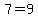 7=9