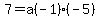 7=a%28-1%29%28-5%29