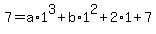 7=a%2A1%5E3%2Bb%2A1%5E2+%2B2%2A1%2B7