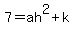 7=ah%5E2%2Bk