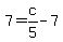 7=c%2F5+-7