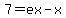 7=ex-x