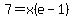 7=x%28e-1%29