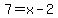 7=x-2