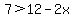7%3E12+-+2x