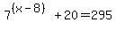 7%5E%28%28x-8%29%29+%2B+20+=+295