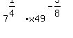 7%5E%281%2F4%29+x+49%5E%28-5%2F8%29