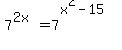 7%5E%282x%29+=+7%5E%28x%5E2+-+15%29