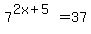 7%5E%282x%2B5%29=37+