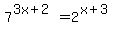 7%5E%283x%2B2%29=2%5E%28x%2B3%29