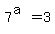 7%5E%28a%29=3