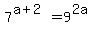 7%5E%28a%2B2%29=9%5E%282a%29