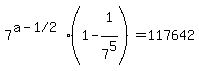 7%5E%28a-%221%2F2%22%29%281+-+1%5E%22%22%2F7%5E5%29+=+117642