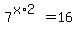 7%5E%28x%2A2%29+=+16