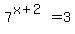 7%5E%28x%2B2%29=3