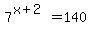 7%5E%28x%2B2%29+=+140