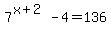 7%5E%28x%2B2%29+-+4+=+136