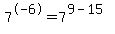 7%5E-6+=+7%5E%289-15%29
