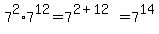 7%5E2%2A7%5E12=7%5E%282%2B12%29=7%5E14