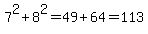 7%5E2%2B8%5E2=+49+%2B+64+=+113