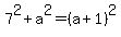 7%5E2%2Ba%5E2=%28a%2B1%29%5E2