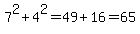 7%5E2+%2B+4%5E2++=+49%2B16+=+65+