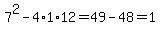 7%5E2-4%2A1%2A12=49-48=1