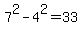 7%5E2-4%5E2=33