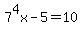 7%5E4x+-+5+=+10