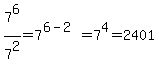 7%5E6%2F7%5E2+=+7%5E%286-2%29+=+7%5E4+=+2401