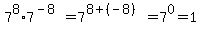 7%5E8%2A7%5E%28-8%29+=+7%5E%288%2B%28-8%29%29+=+7%5E0+=+1
