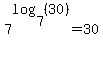 7%5Elog%287%2C%2830%29%29=30