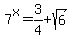7%5Ex+=+3%2F4+%2B+sqrt%286%29
