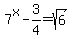 7%5Ex-3%2F4+=+sqrt%286%29