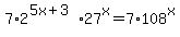 7+%2A2%5E%285x+%2B+3%29+27%5Ex=7%2A+108%5Ex
