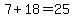 7+%2B+18+=+25
