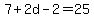 7+%2B+2d+-+2+=+25