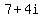 7+%2B+4i+