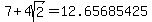 7+%2B+4sqrt%282%29=+12.65685425++